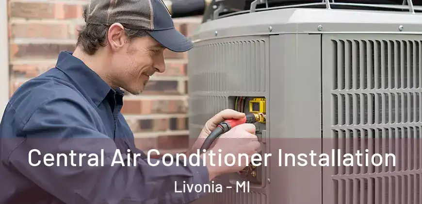 Central Air Conditioner Installation Livonia - MI